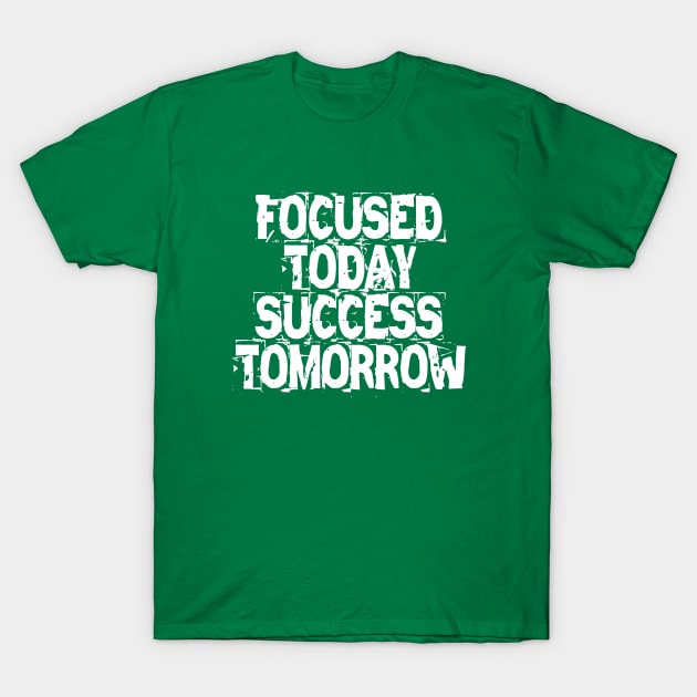 Focused Today Success Tomorrow T-Shirt by Texevod